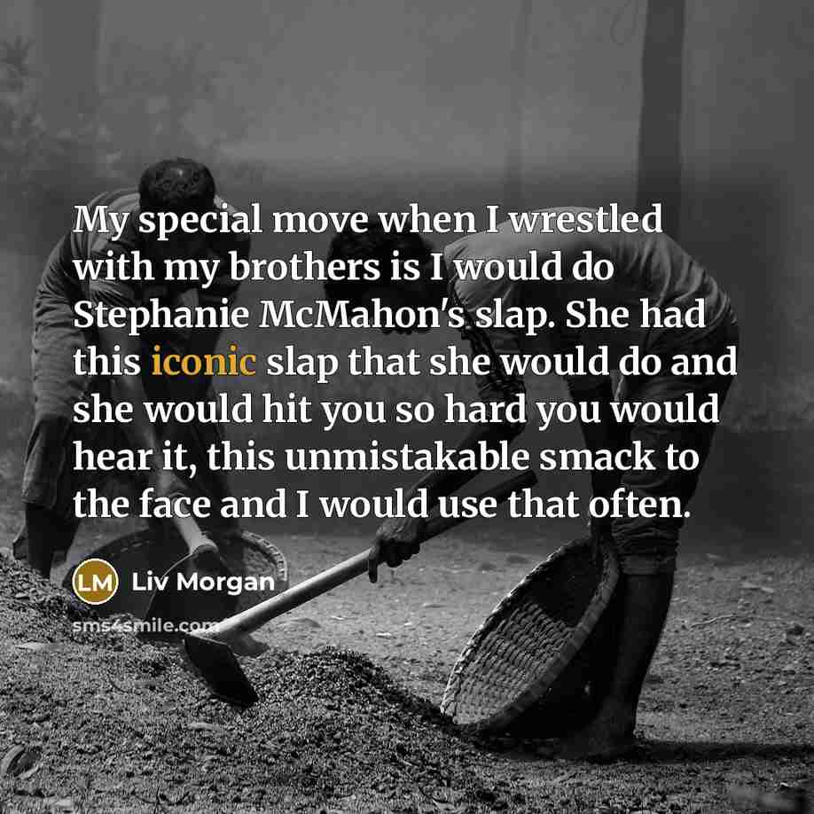 “My special move when I wrestled with my brothers is…” quote by Liv Morgan