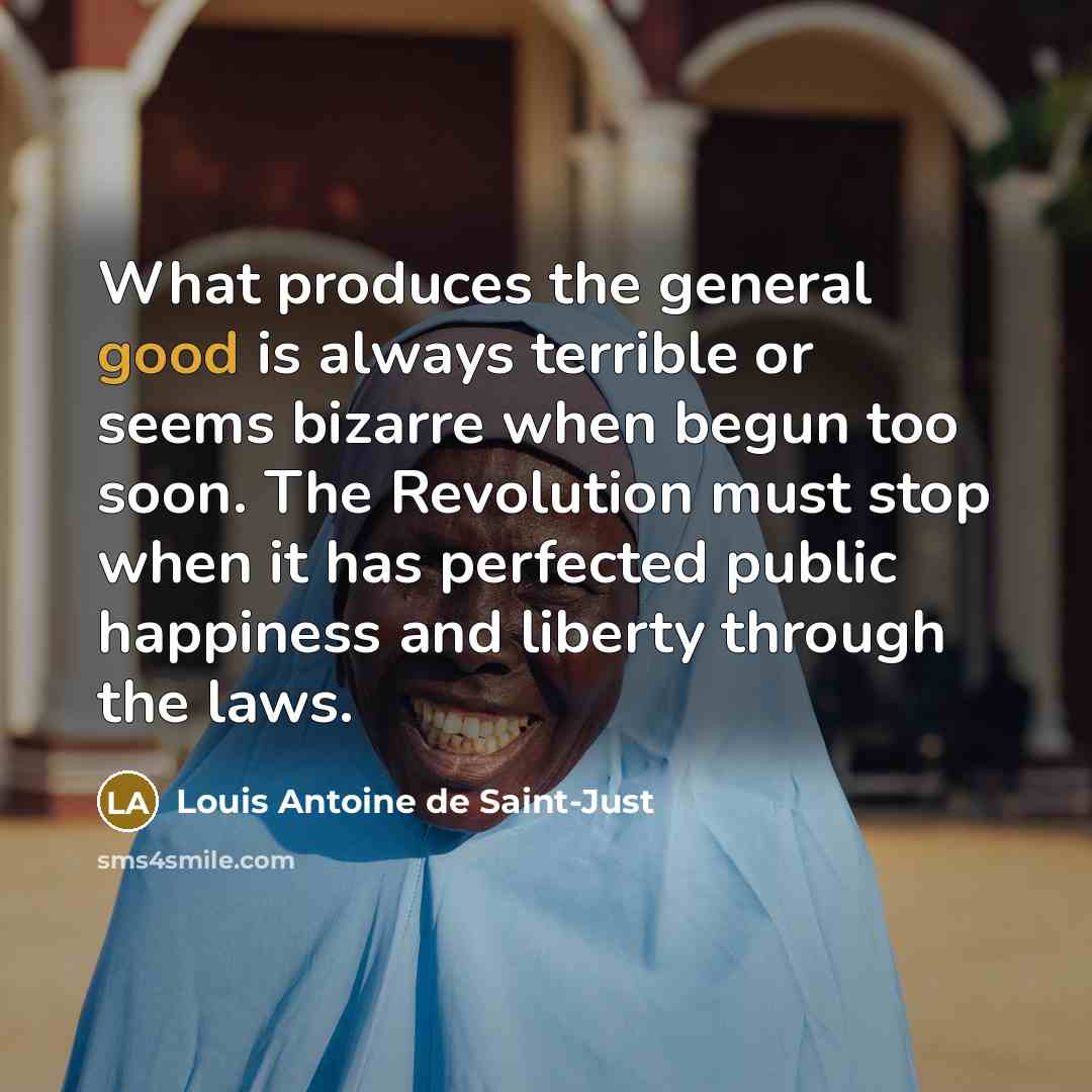“What produces the general good is always terrible or seems…” quote by Louis Antoine de Saint-Just