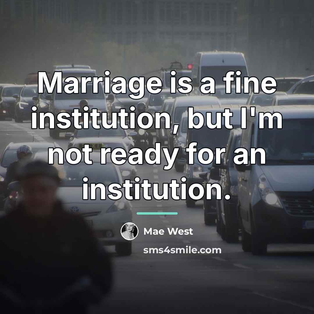 “Marriage is a fine institution, but I'm not ready for…” quote by Mae West