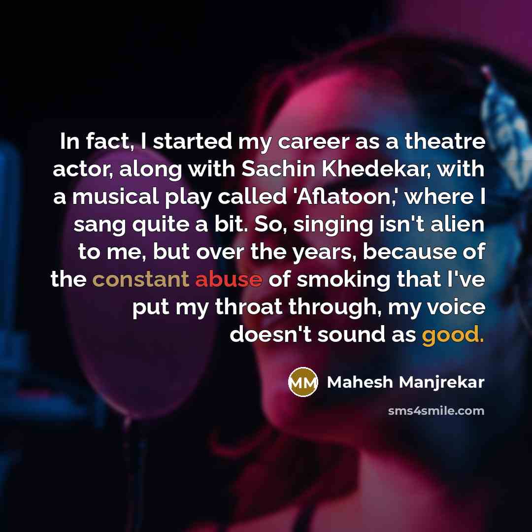 “In fact, I started my career as a theatre actor,…” quote by Mahesh Manjrekar