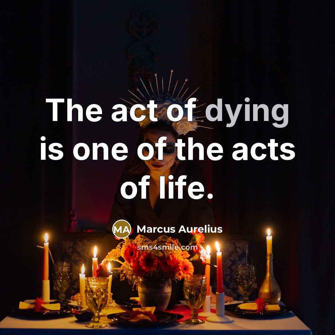 “The act of dying is one of the acts of…” quote by Marcus Aurelius