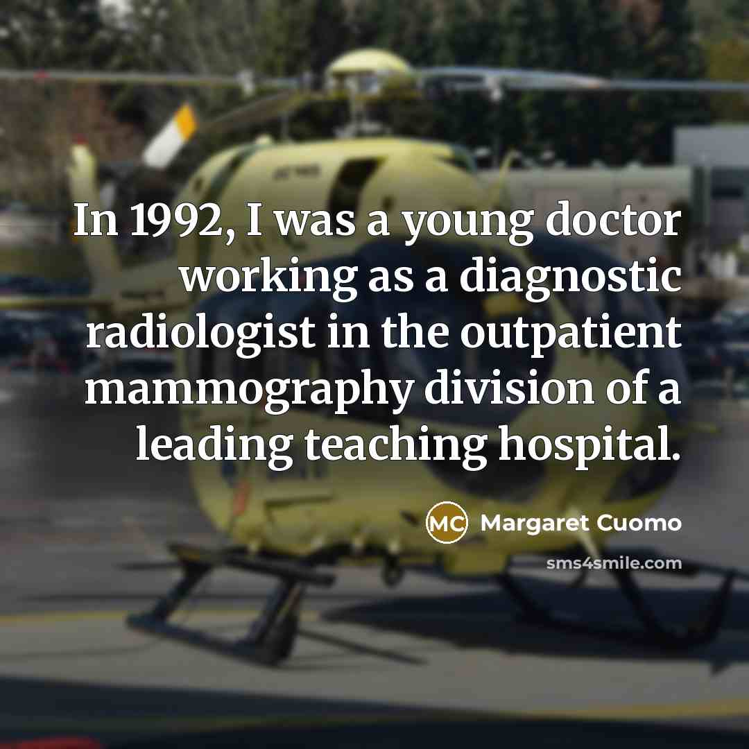 “In 1992, I was a young doctor working as a…” quote by Margaret Cuomo