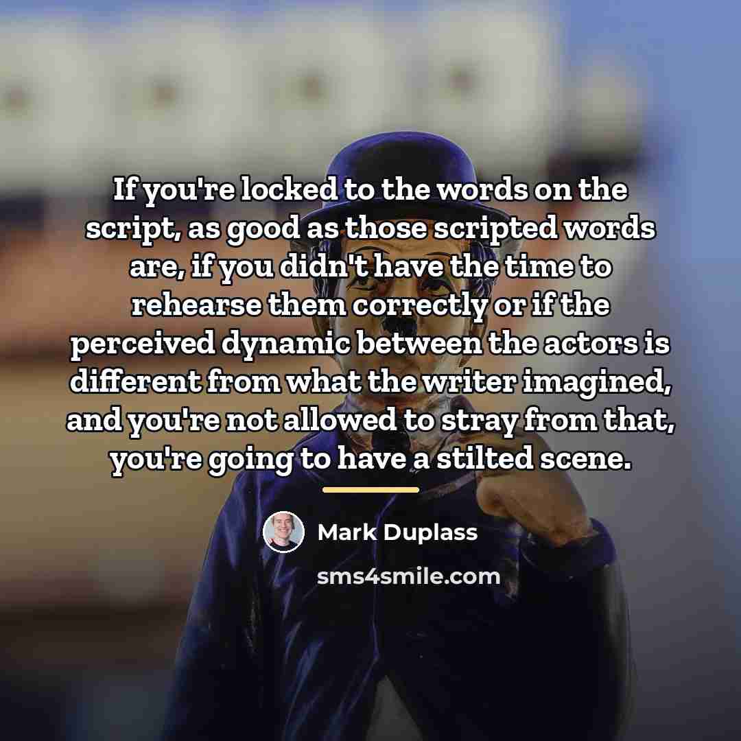 “If you're locked to the words on the script, as…” quote by Mark Duplass