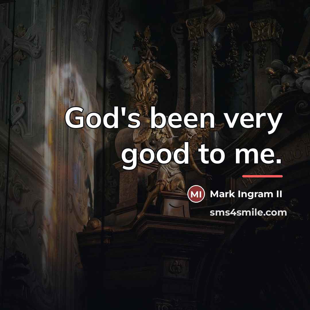 “God's been very good to me.…” quote by Mark Ingram II