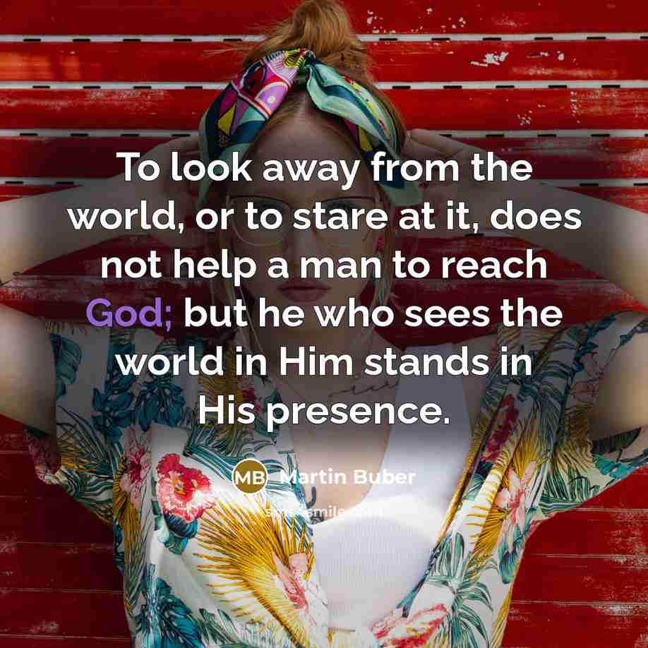 “To look away from the world, or to stare at…” quote by Martin Buber