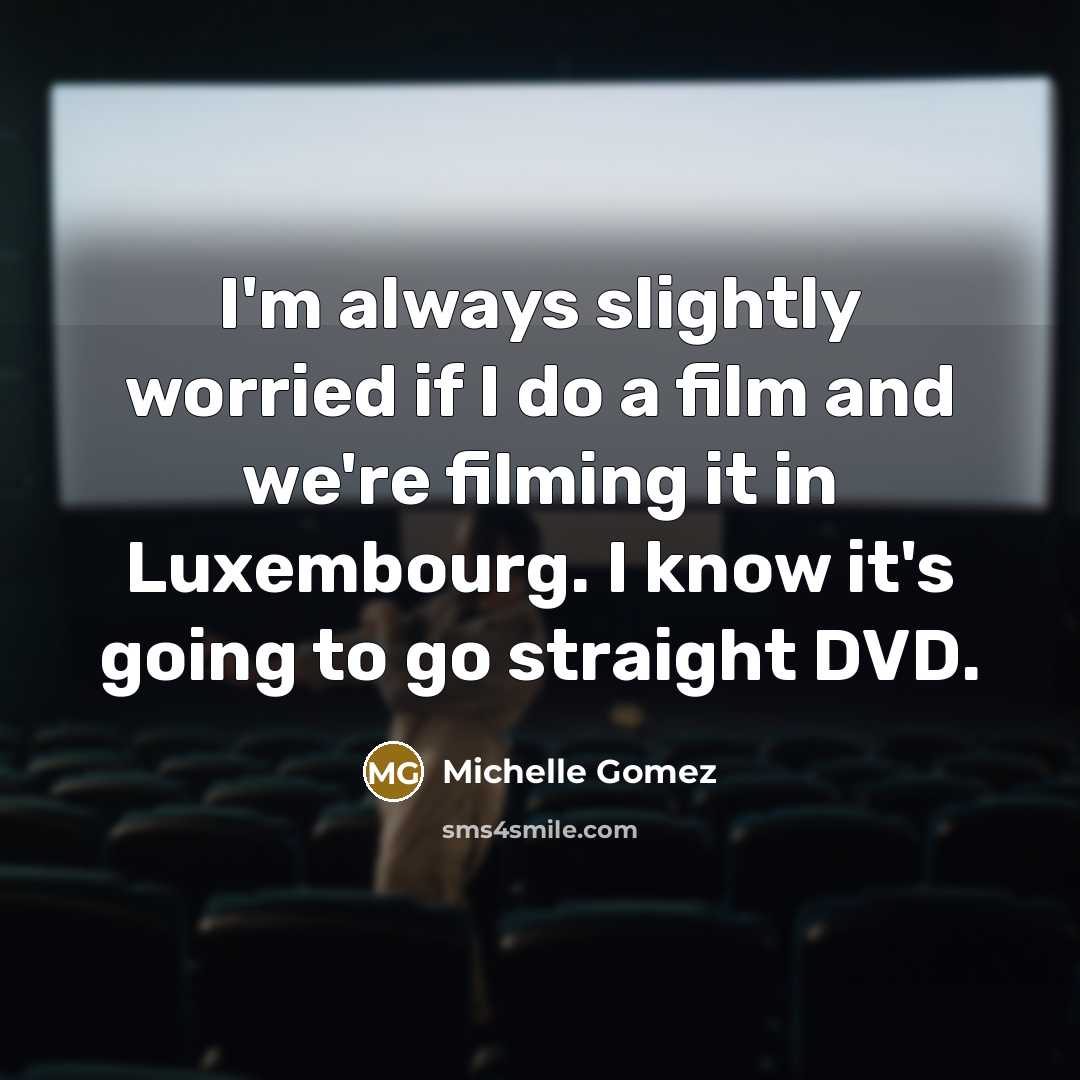 “I'm always slightly worried if I do a film and…” quote by Michelle Gomez