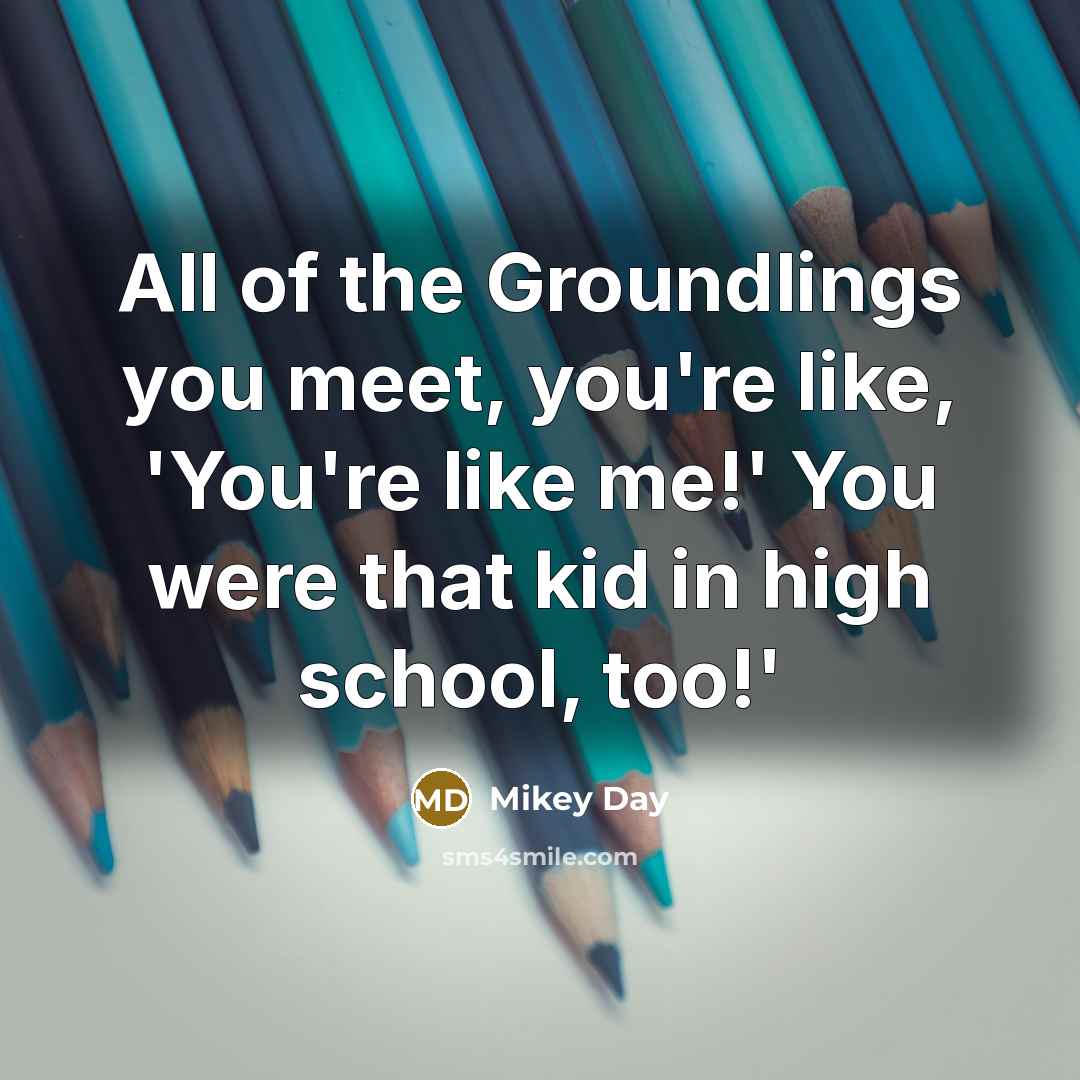 “All of the Groundlings you meet, you're like, 'You're like…” quote by Mikey Day
