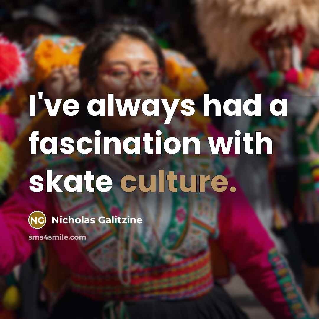 “I've always had a fascination with skate culture.…” quote by Nicholas Galitzine
