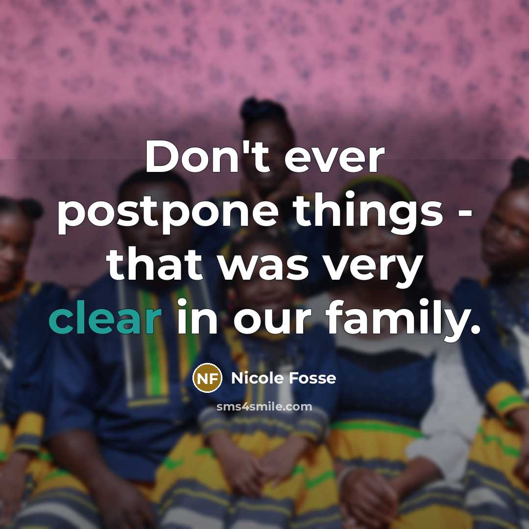 “Don't ever postpone things - that was very clear in…” quote by Nicole Fosse