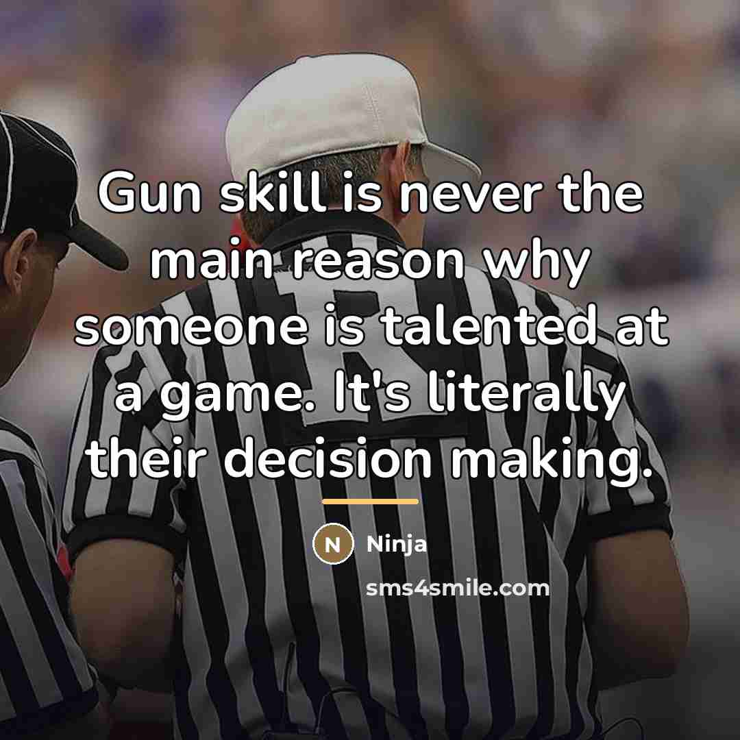 “Gun skill is never the main reason why someone is…” quote by Ninja