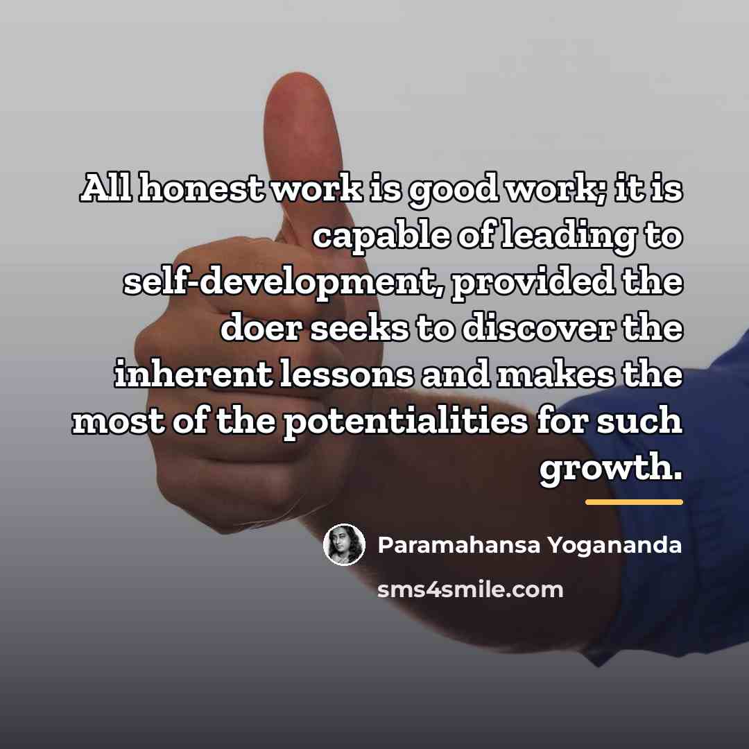 “All honest work is good work; it is capable of…” quote by Paramahansa Yogananda