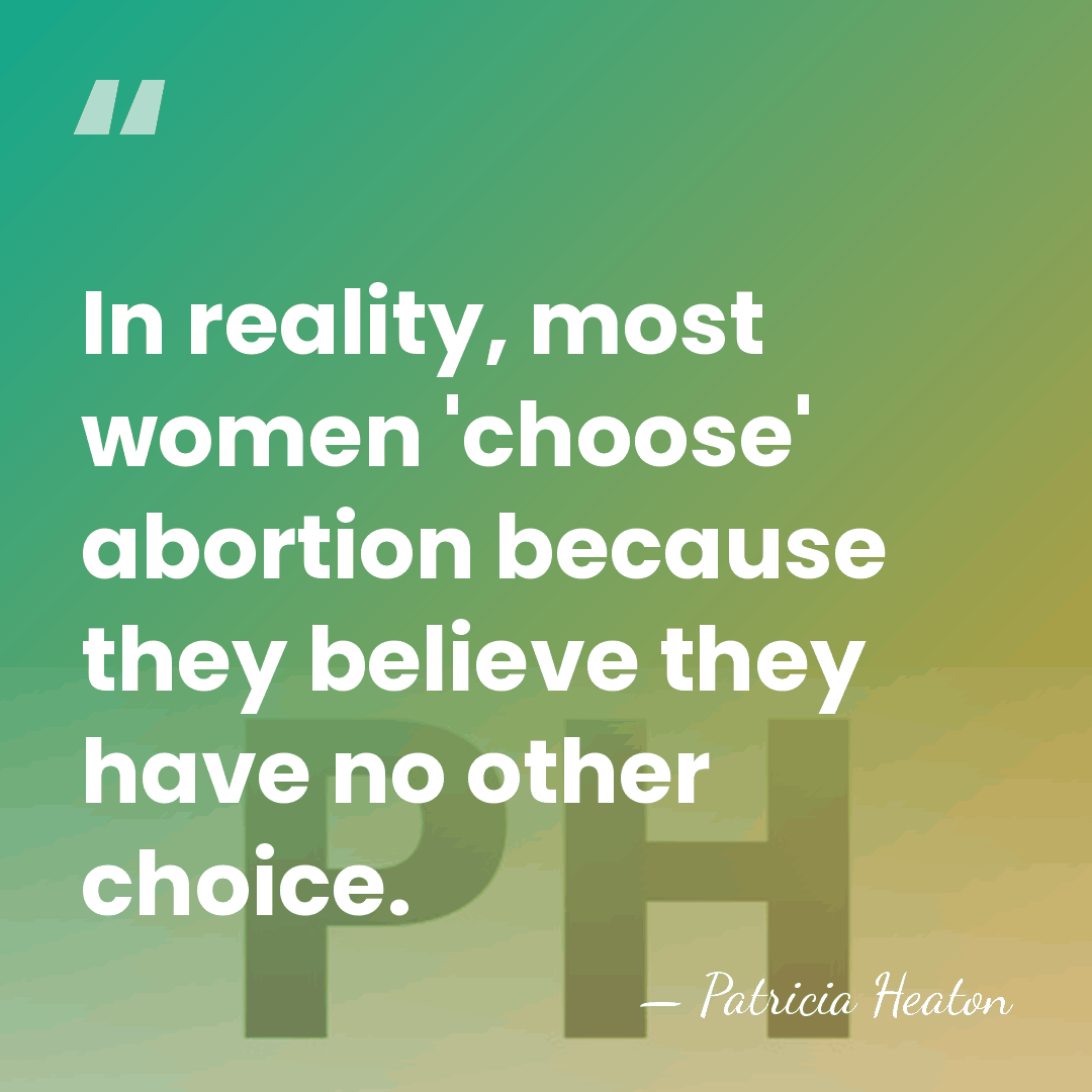 In reality, most women 'choose' abortion because they believe they have no&hellip; - Patricia Heaton