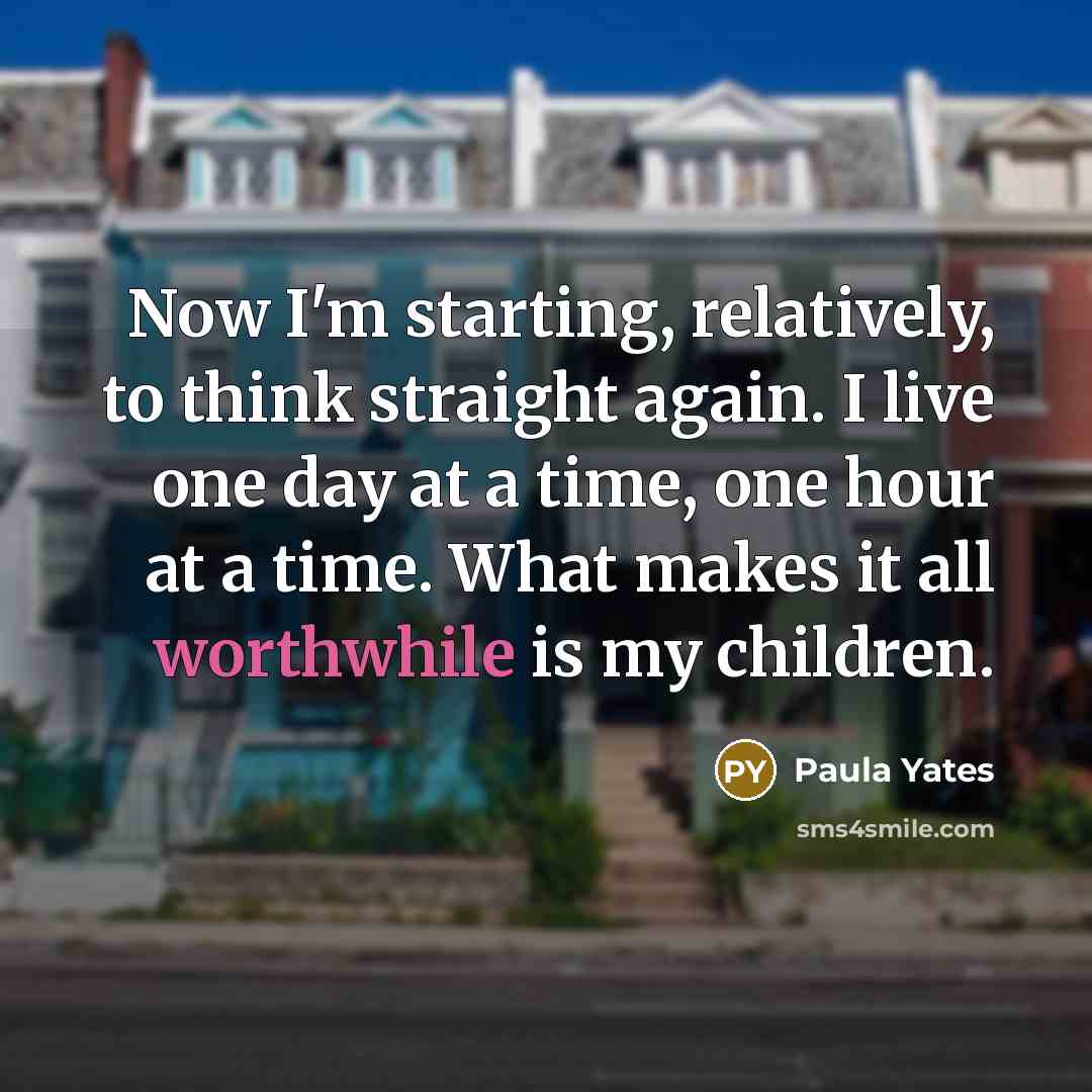 “Now I'm starting, relatively, to think straight again. I live…” quote by Paula Yates