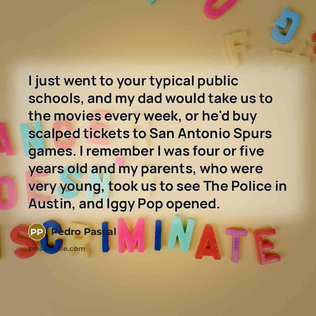 “I just went to your typical public schools, and my…” quote by Pedro Pascal