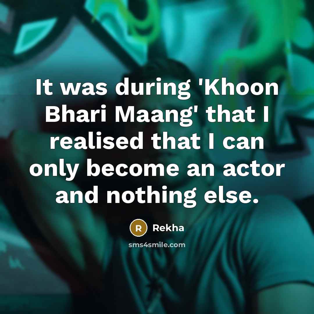 “It was during 'Khoon Bhari Maang' that I realised that…” quote by Rekha