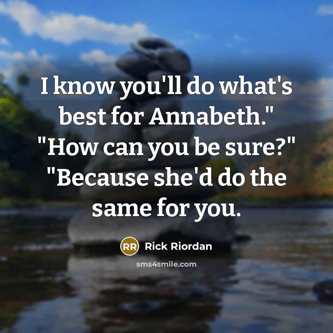 “I know you'll do what's best for Annabeth." "How can…” quote by Rick Riordan