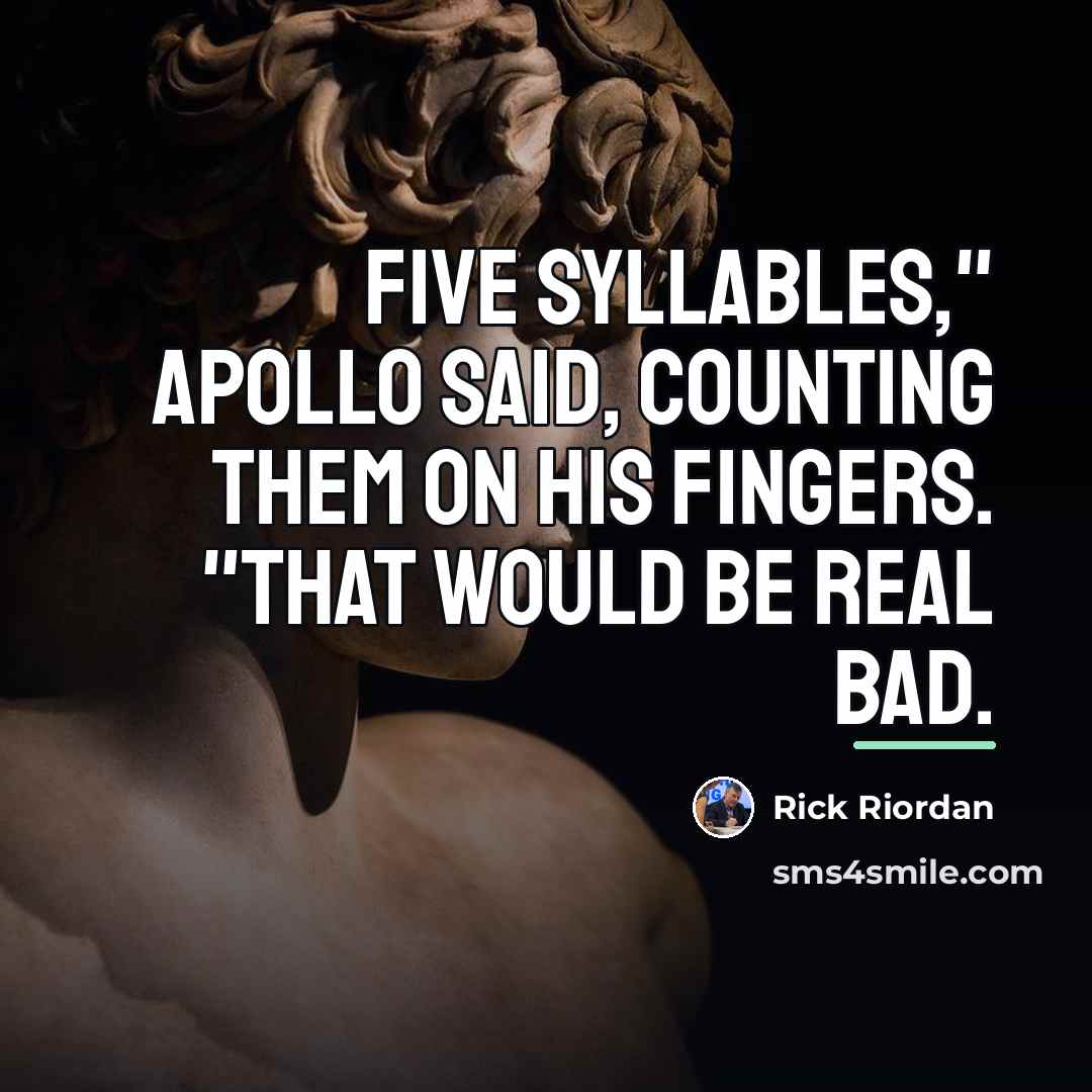 “Five syllables," Apollo said, counting them on his fingers. "That…” quote by Rick Riordan