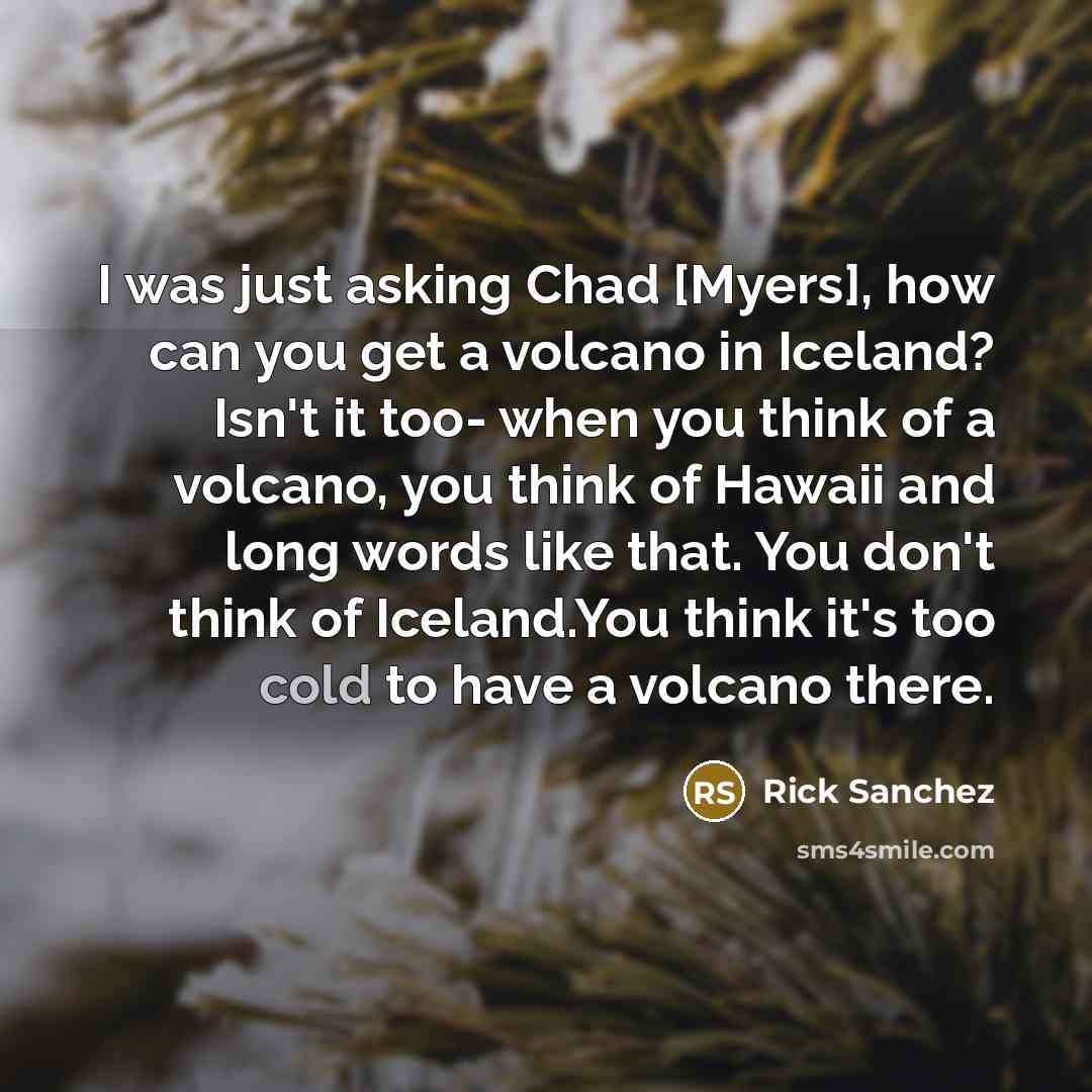 “I was just asking Chad [Myers], how can you get…” quote by Rick Sanchez