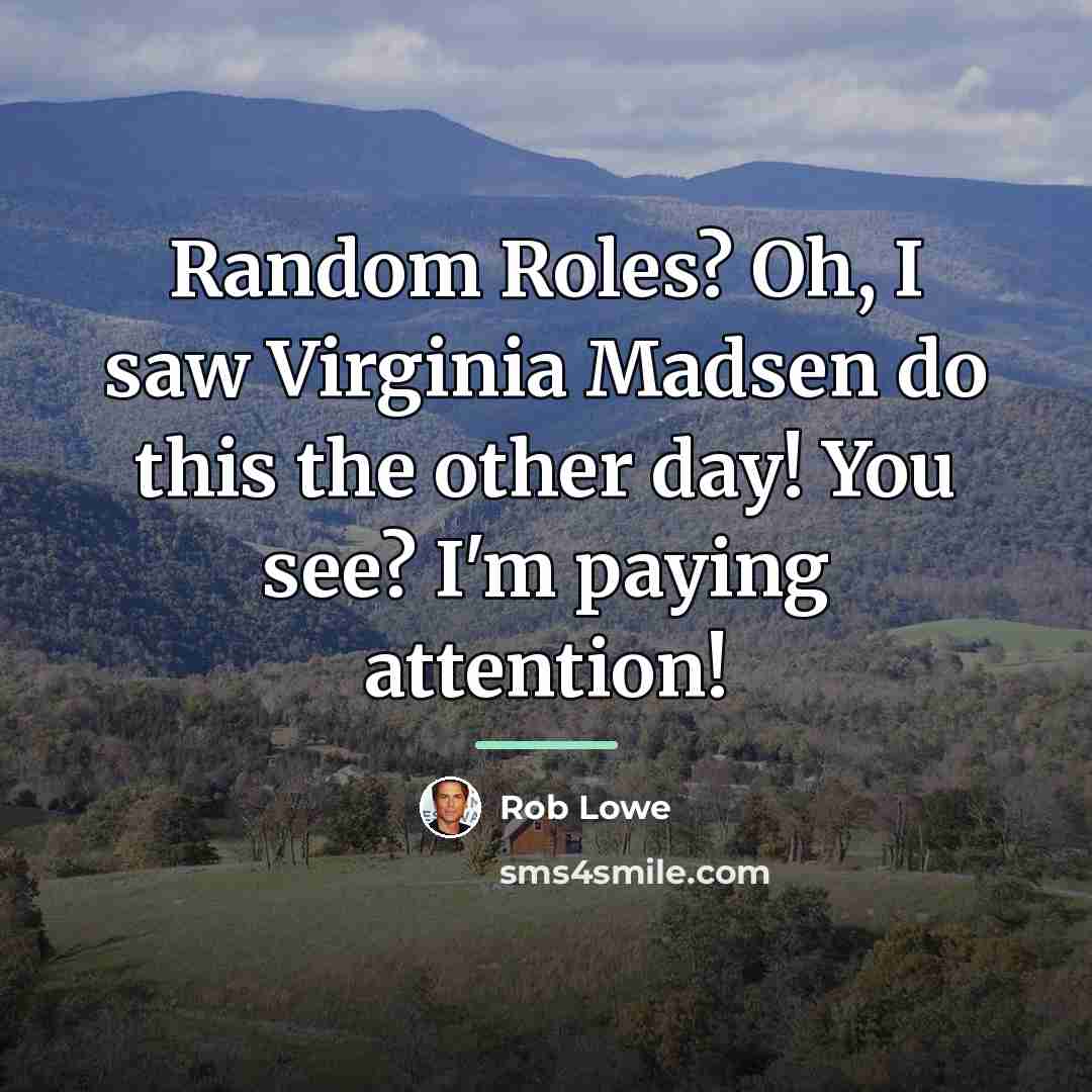 “Random Roles? Oh, I saw Virginia Madsen do this the…” quote by Rob Lowe