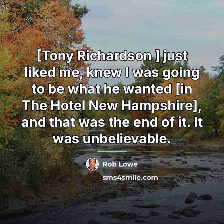 “[Tony Richardson ] just liked me, knew I was going…” quote by Rob Lowe