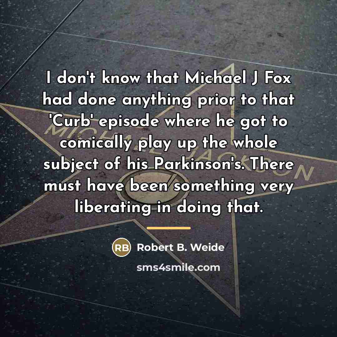 “I don't know that Michael J Fox had done anything…” quote by Robert B. Weide