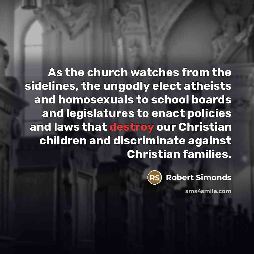 “As the church watches from the sidelines, the ungodly elect…” quote by Robert Simonds