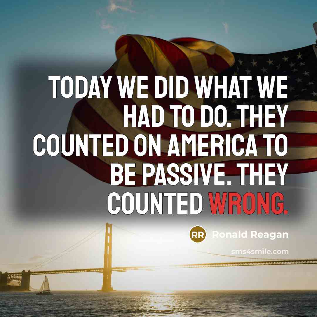 “Today we did what we had to do. They counted…” quote by Ronald Reagan