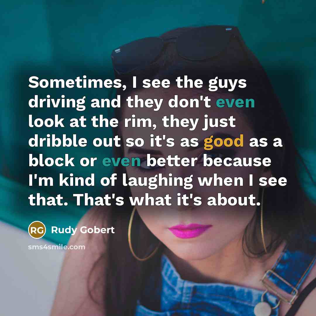 “Sometimes, I see the guys driving and they don't even…” quote by Rudy Gobert