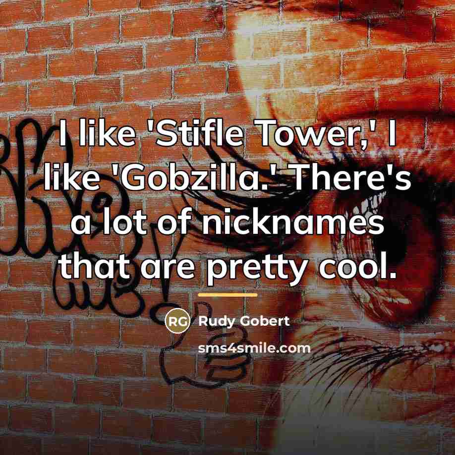 “I like 'Stifle Tower,' I like 'Gobzilla.' There's a lot…” quote by Rudy Gobert