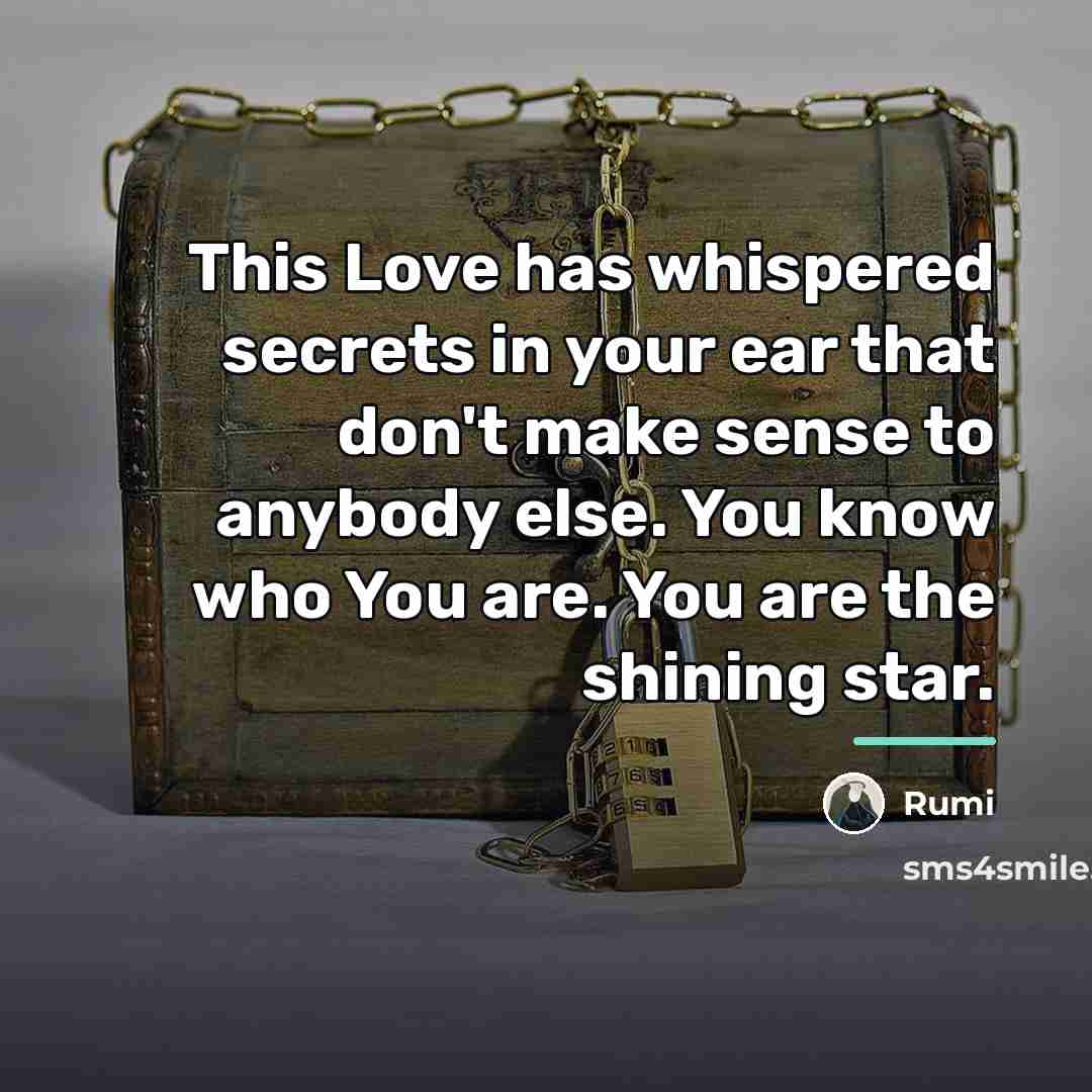 “This Love has whispered secrets in your ear that don't…” quote by Rumi