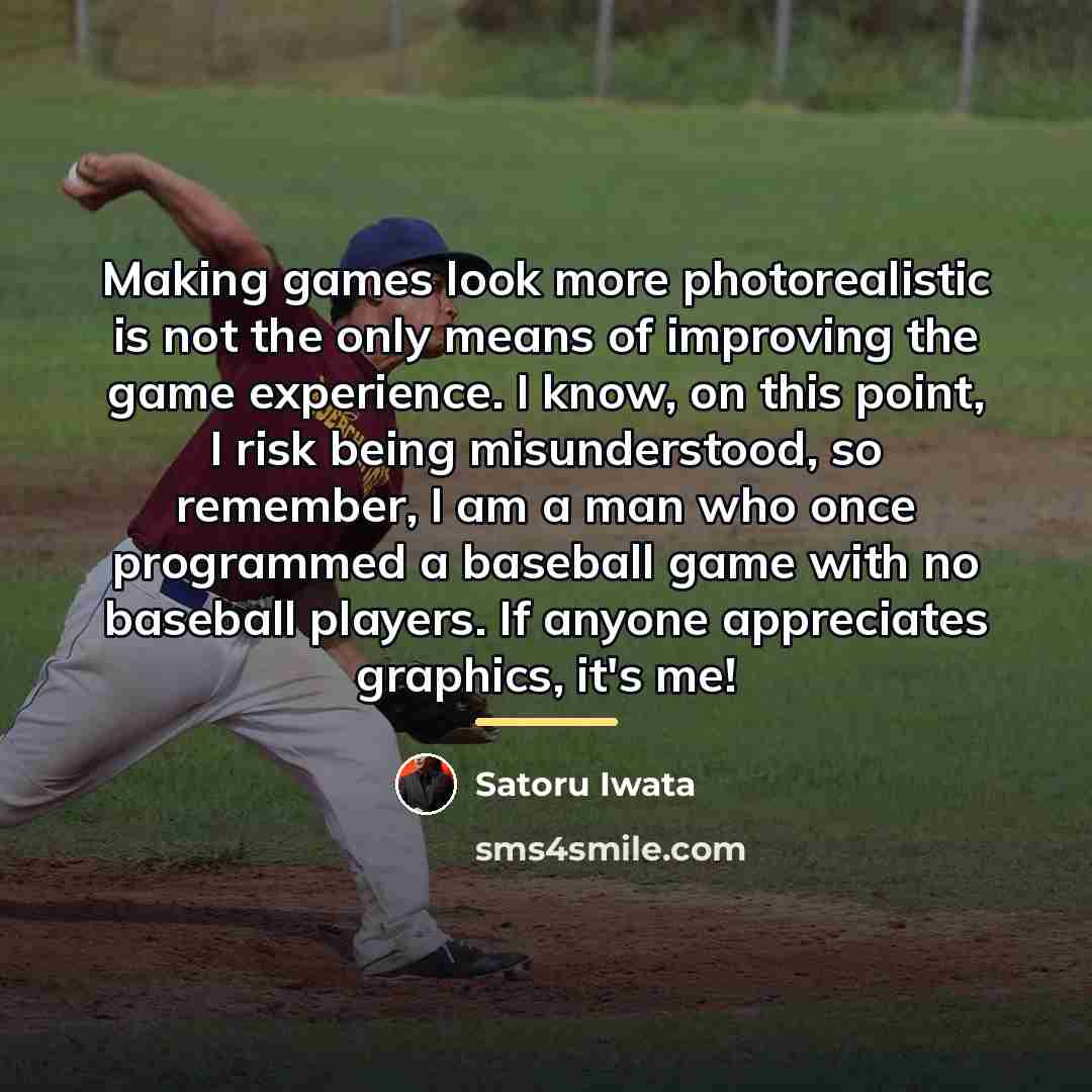 “Making games look more photorealistic is not the only means…” quote by Satoru Iwata