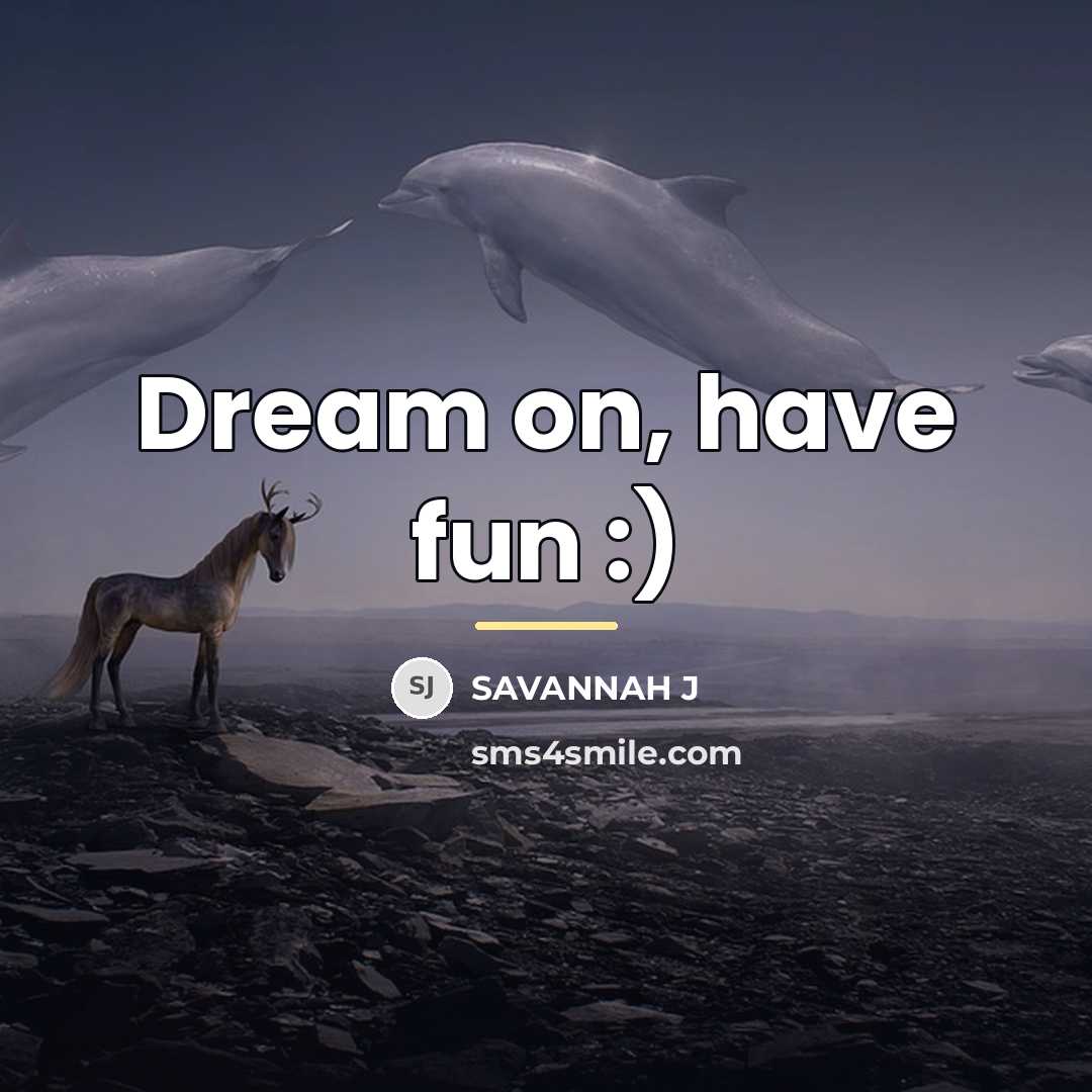 “Dream on, have fun :)…” quote by Savannah J