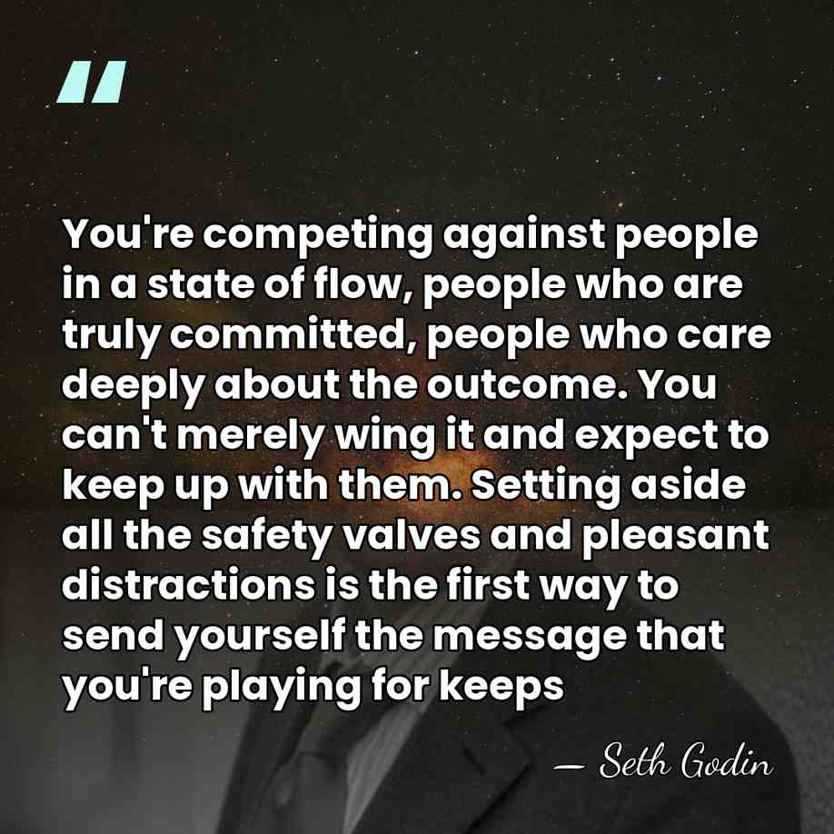 You're competing against people in a state of flow, people who are&hellip; - Seth Godin