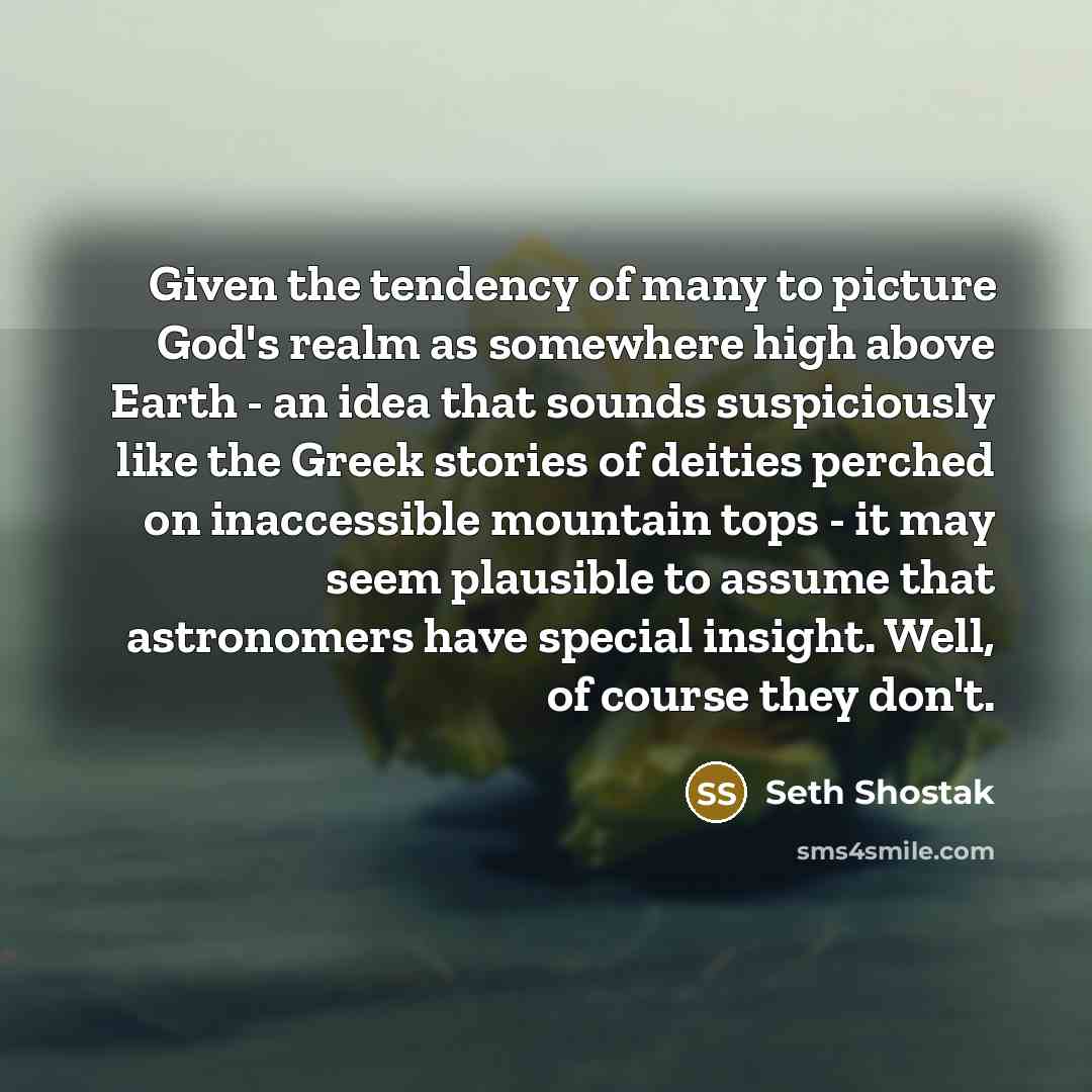 “Given the tendency of many to picture God's realm as…” quote by Seth Shostak
