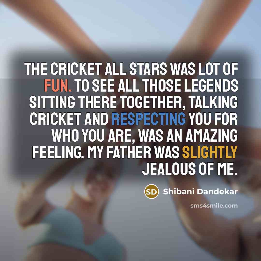 “The Cricket All Stars was lot of fun. To see…” quote by Shibani Dandekar