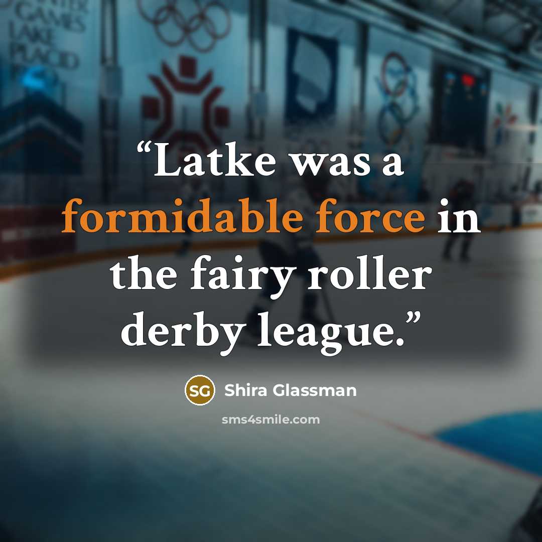 “Latke was a formidable force in the fairy roller derby league.” quote by Shira Glassman