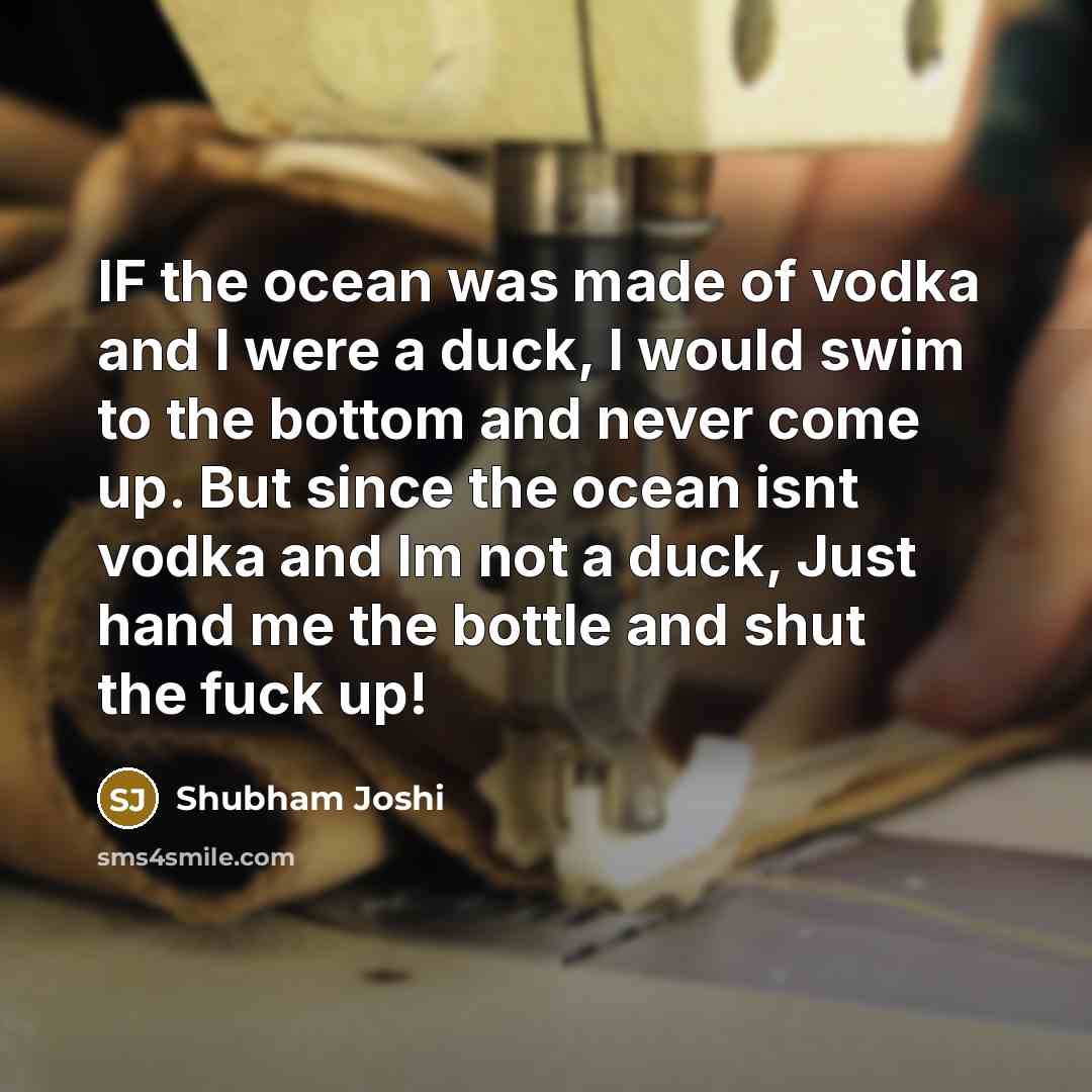 “IF the ocean was made of vodka and I were…” quote by Shubham Joshi