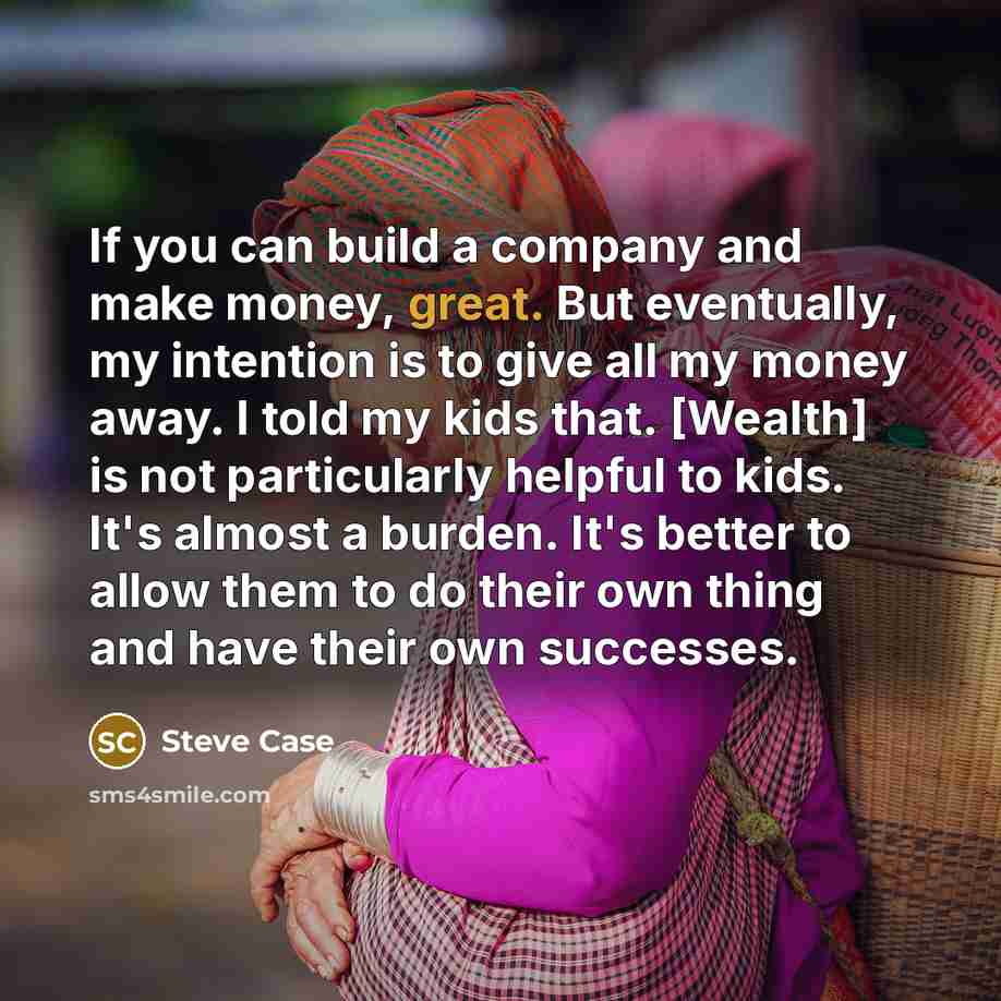 “If you can build a company and make money, great.…” quote by Steve Case