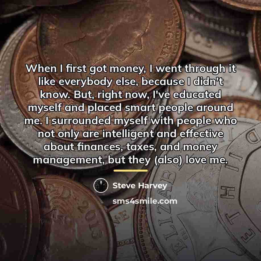“When I first got money, I went through it like…” quote by Steve Harvey