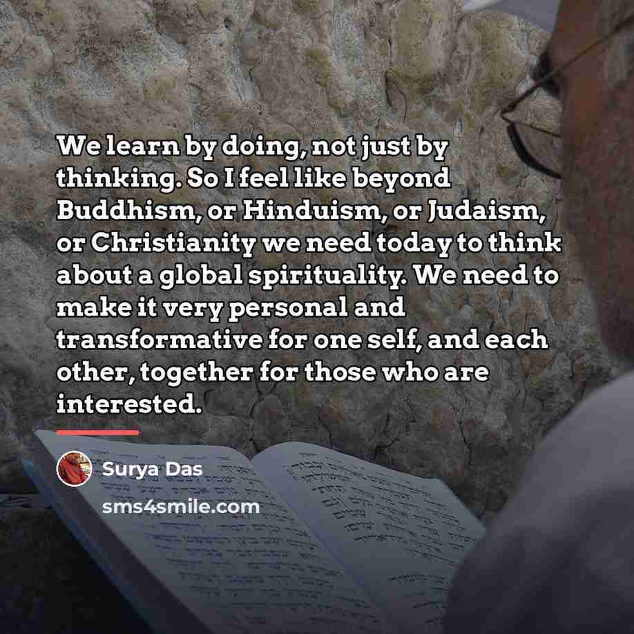 “We learn by doing, not just by thinking. So I…” quote by Surya Das