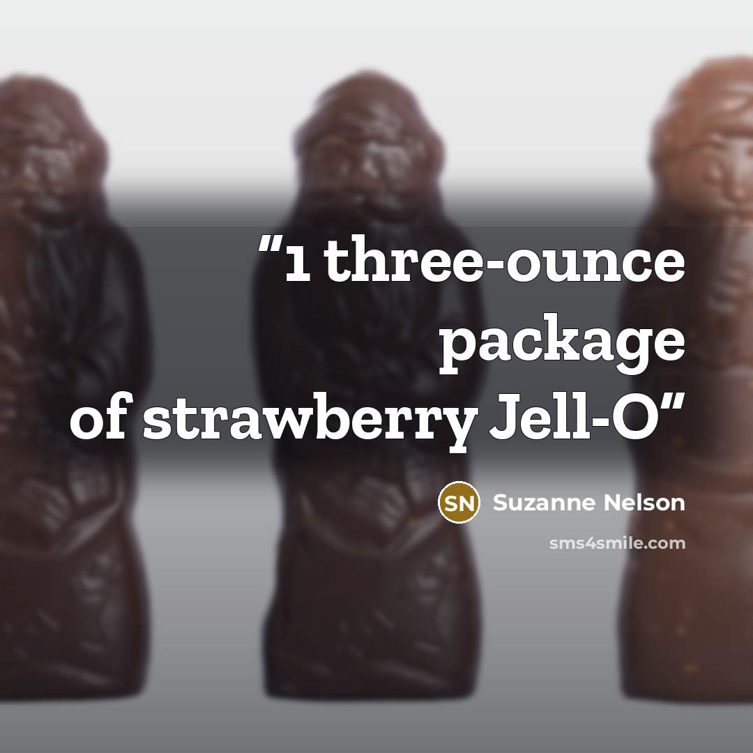 “1 three-ounce package of strawberry Jell-O” quote by Suzanne Nelson