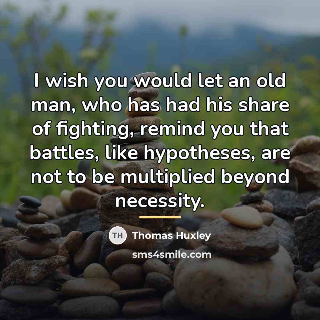 “I wish you would let an old man, who has…” quote by Thomas Huxley