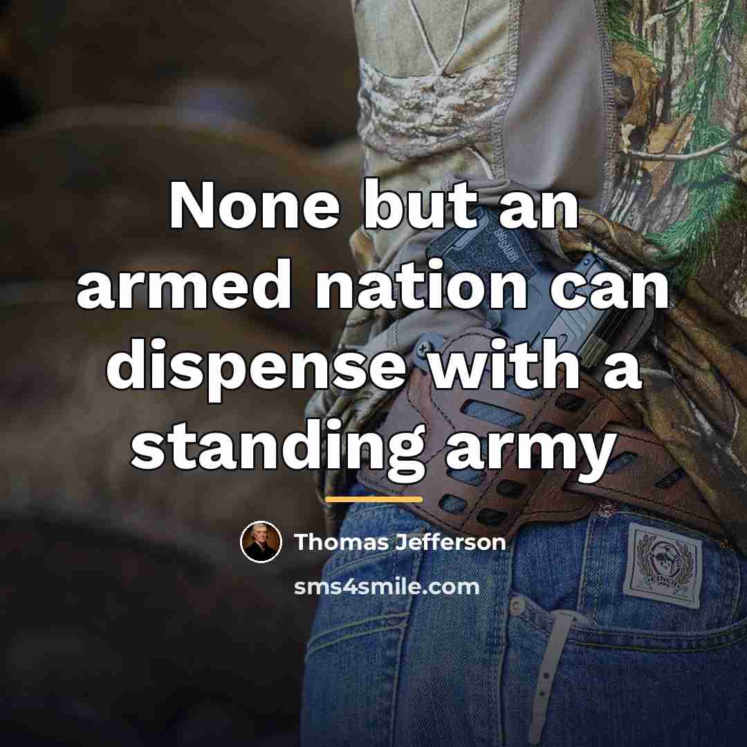 “None but an armed nation can dispense with a standing…” quote by Thomas Jefferson