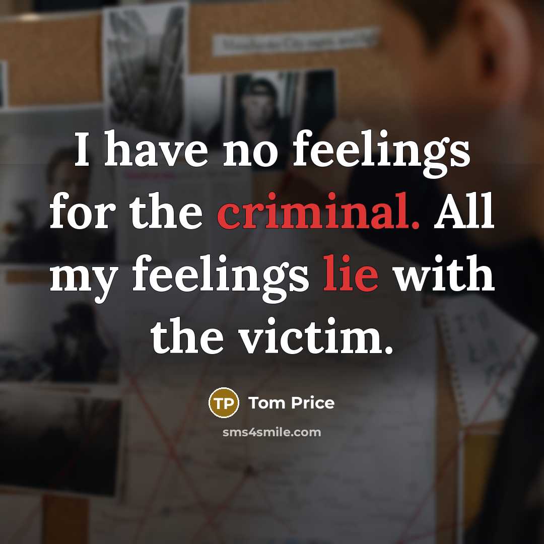 “I have no feelings for the criminal. All my feelings…” quote by Tom Price