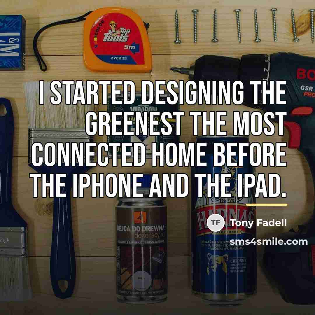 “I started designing the greenest the most connected home before…” quote by Tony Fadell