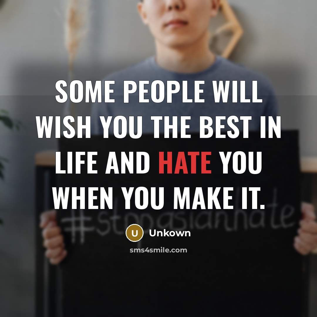 “Some people will wish you the best in life and…” quote by Unkown