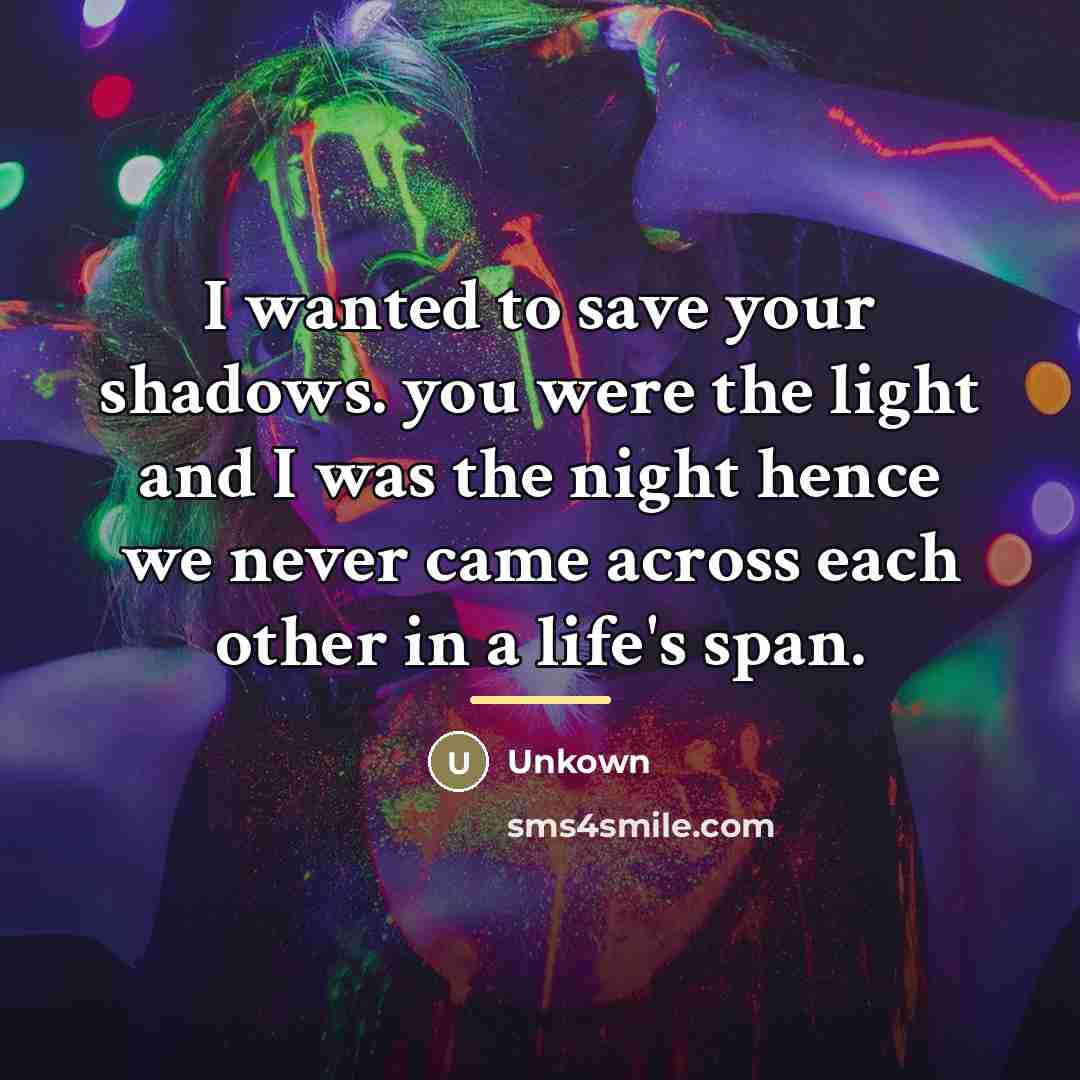“I wanted to save your shadows. you were the light…” quote by Unkown