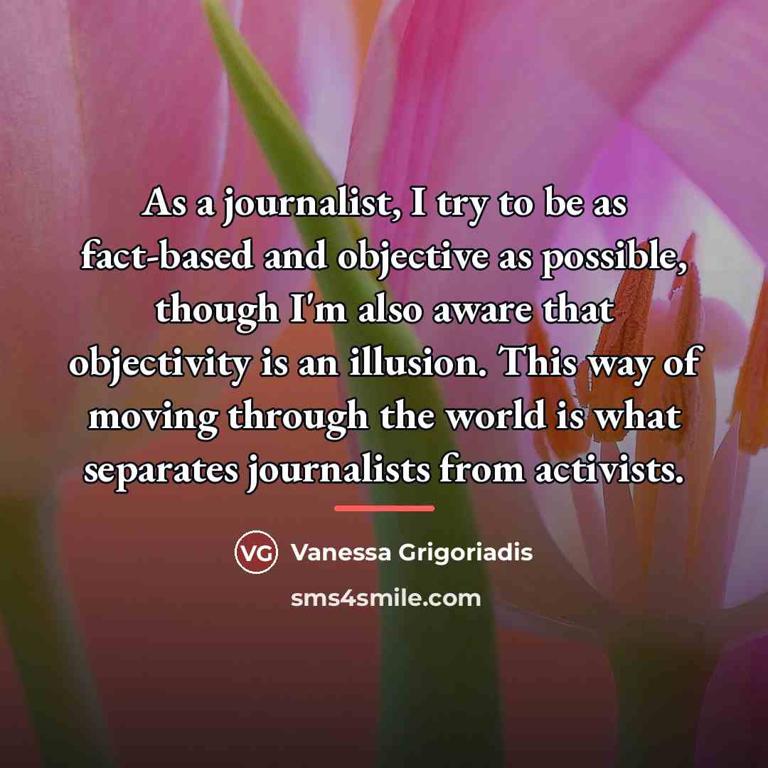 “As a journalist, I try to be as fact-based and…” quote by Vanessa Grigoriadis