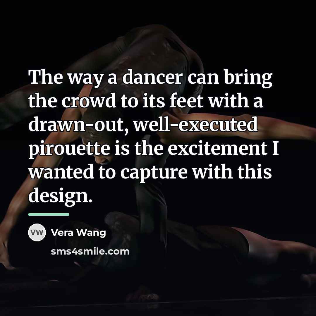 “The way a dancer can bring the crowd to its…” quote by Vera Wang