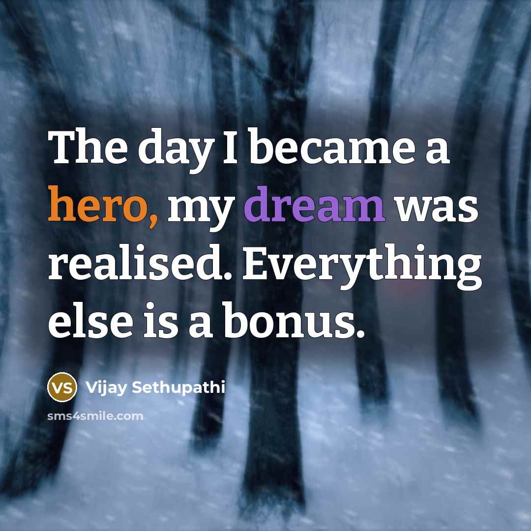 “The day I became a hero, my dream was realised.…” quote by Vijay Sethupathi
